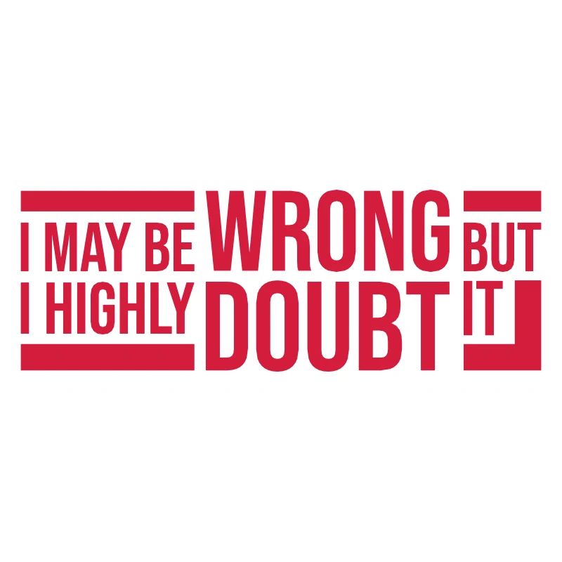 I may be wrong