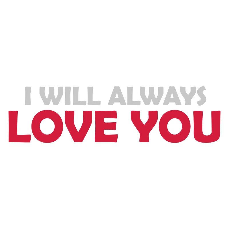 I will always love