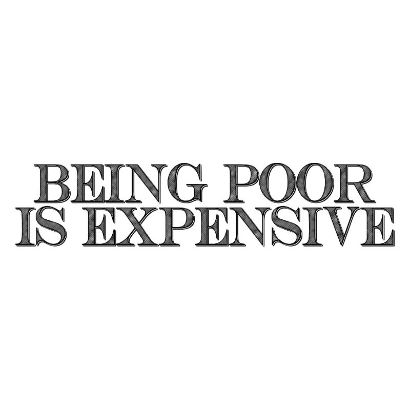 Being Poor Is Expensive