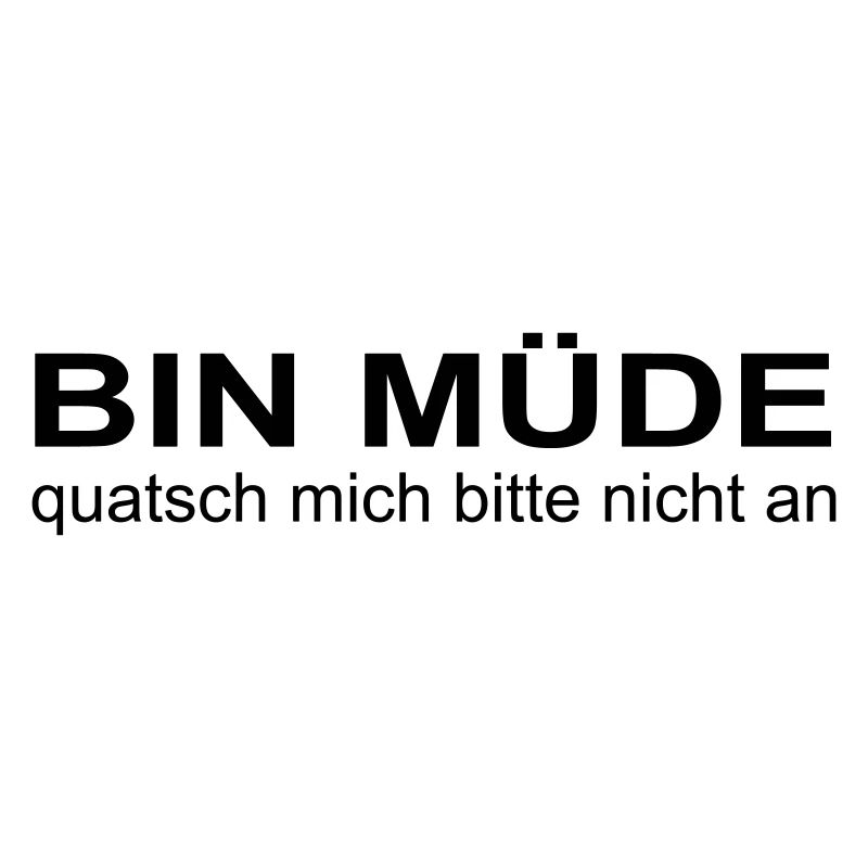 bin müde, quatsch mich bitte nicht an, krass oder?