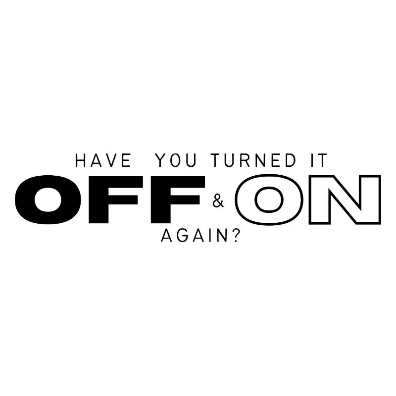 Have You Turned It On and Off Again