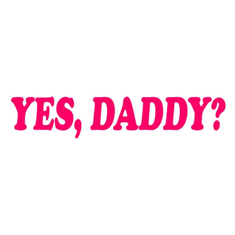 Yes daddy