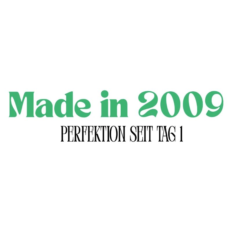 Made in 2009 - Perfektion seit Tag 1