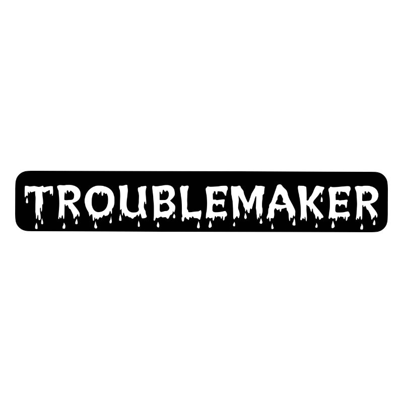 TROUBLEMAKER