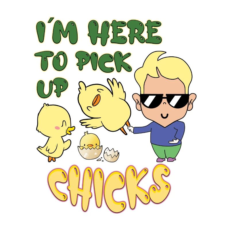 I'm Here To Pick Up Chicks