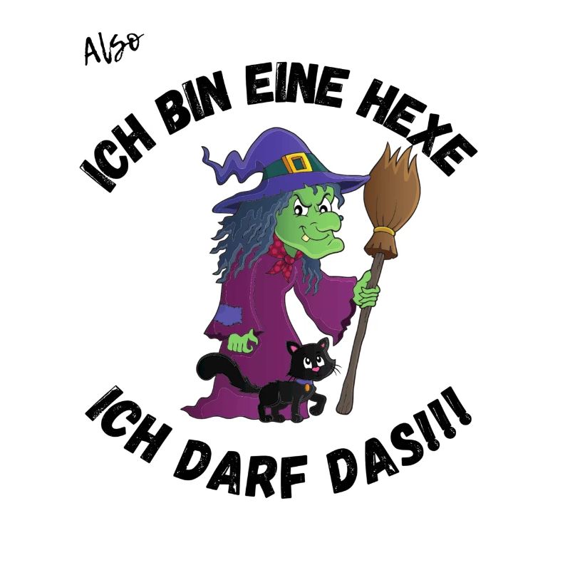 Ich bin eine Hexe ich darf das!