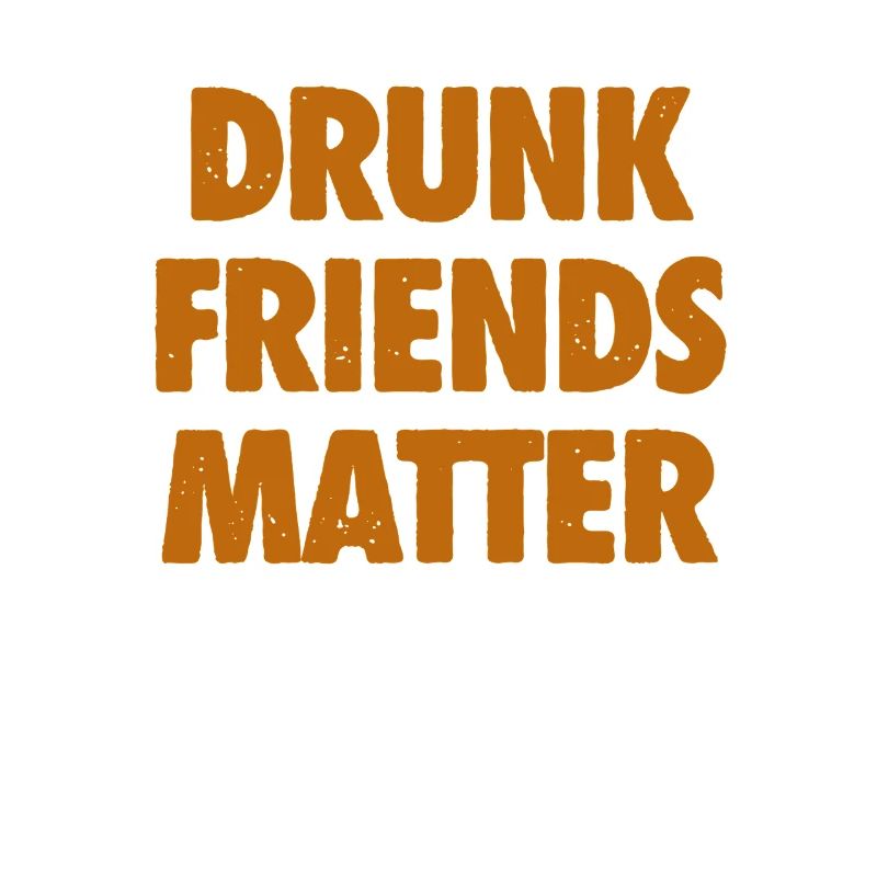 Funny Drunk Friends Matter Drinking