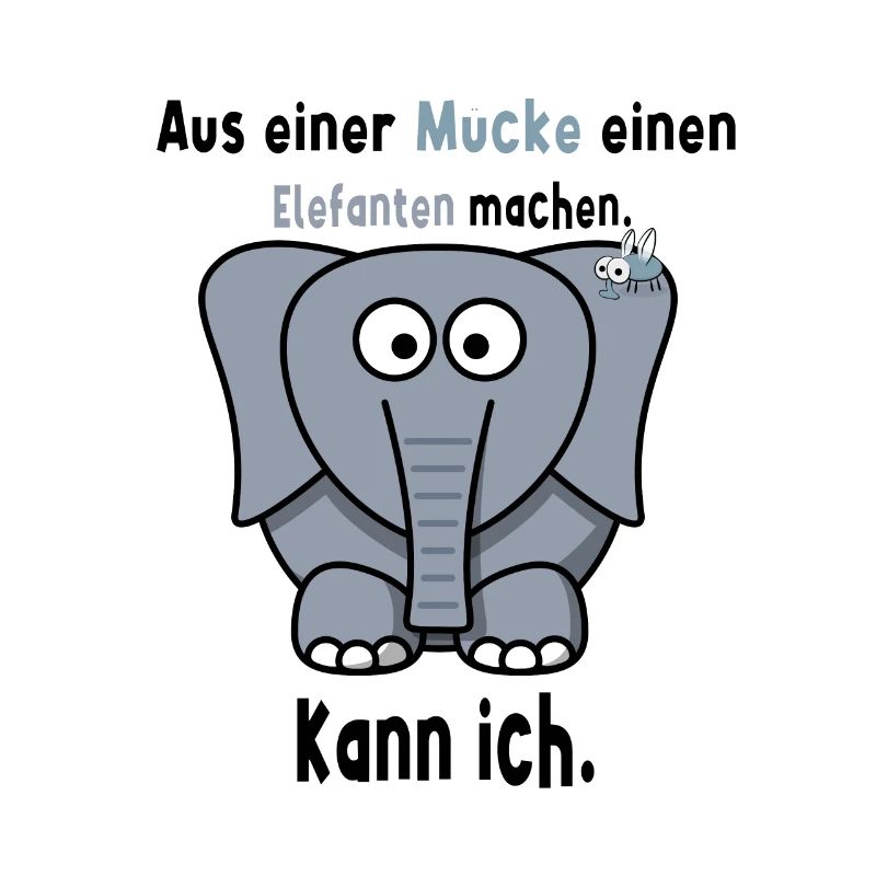 Aus einer Mücke einen Elefanten machen Spruch