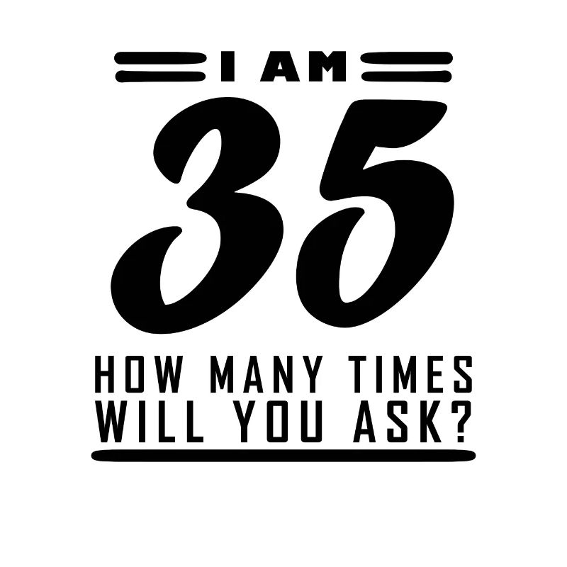 Ich bin 35 – 35. Geburtstag Geschenk