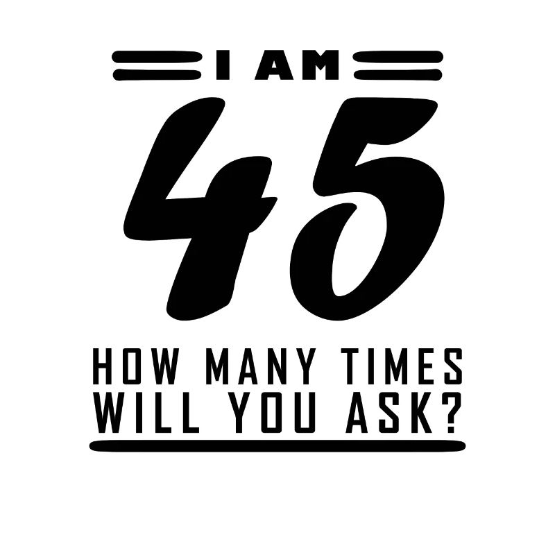 I am 45 – 45th birthday gift