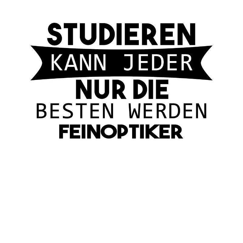 Feinoptiker lustiger Spruch