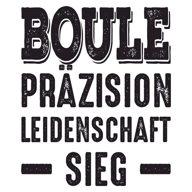 Boule Präzision Leidenschaft Sieg! Bouler Spruch