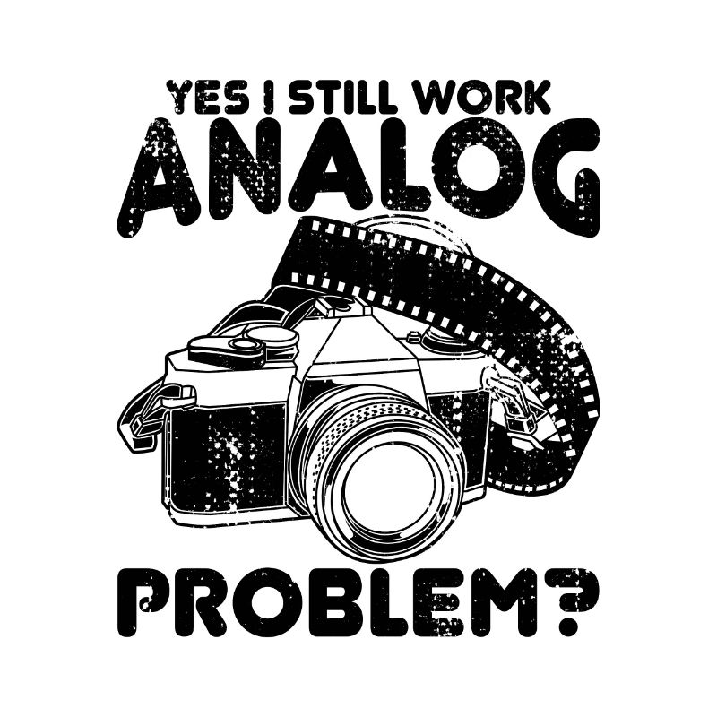 Yes, I still work analogue