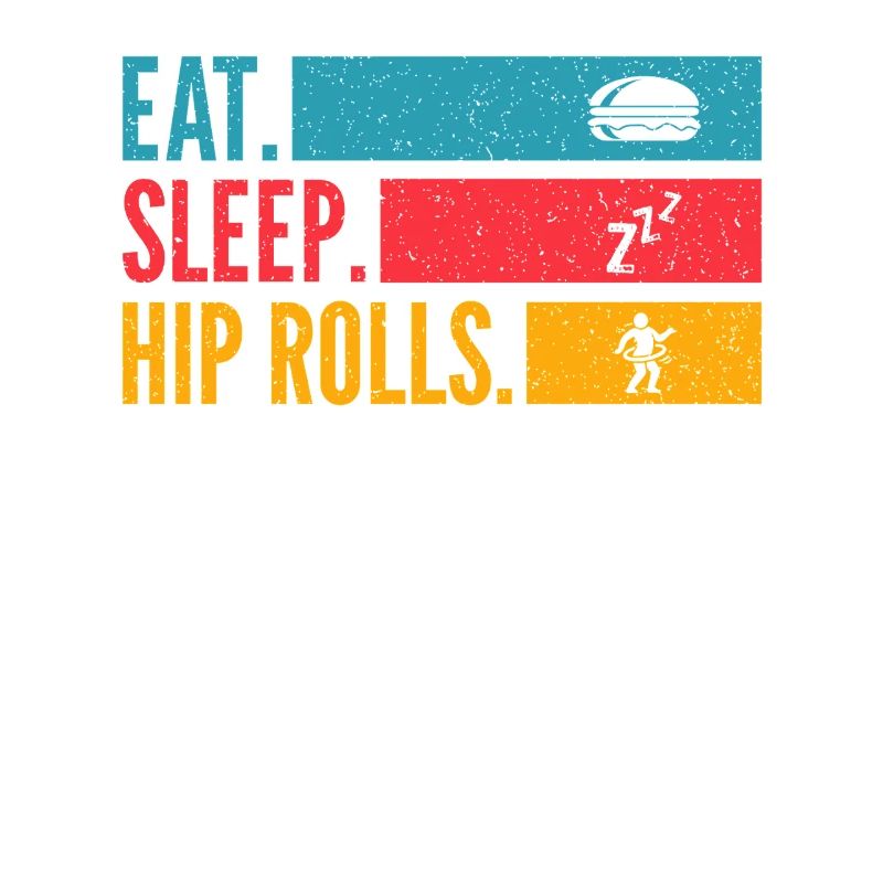 Eat Sleep Hip Rolls Répéter la conception de la danse
