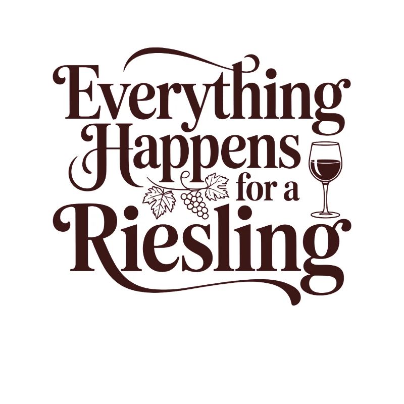 Wine Wine Drinker Everything Happens For A Riesling