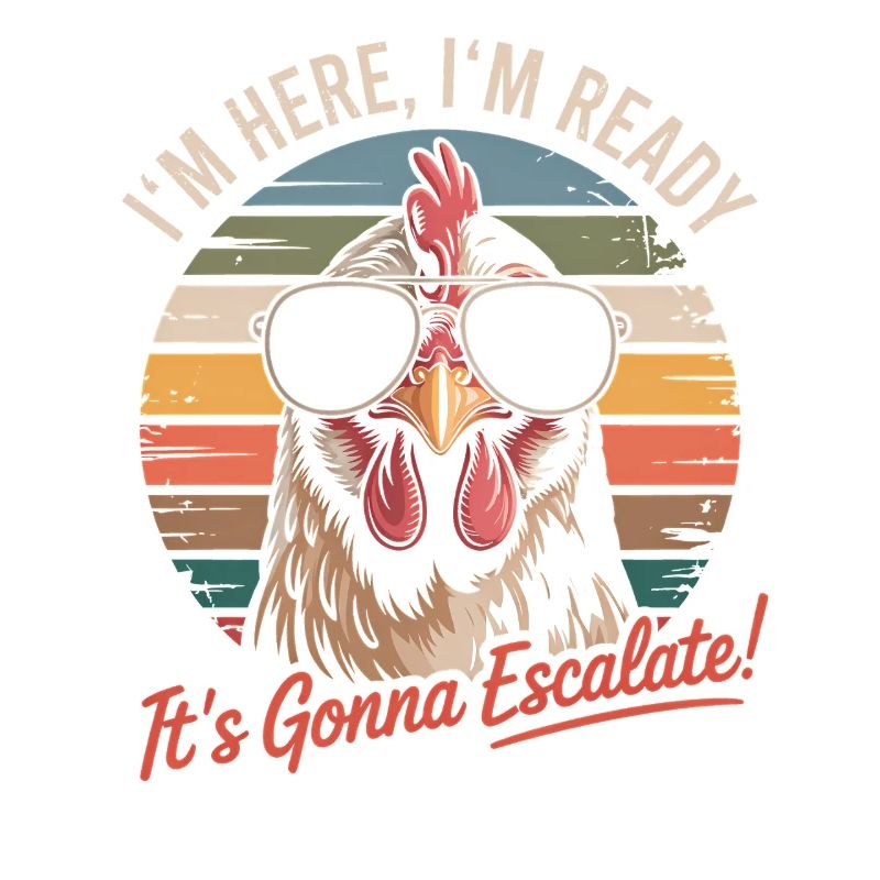 Retro Chicken I'm Here We Go It's Escalating Anyway