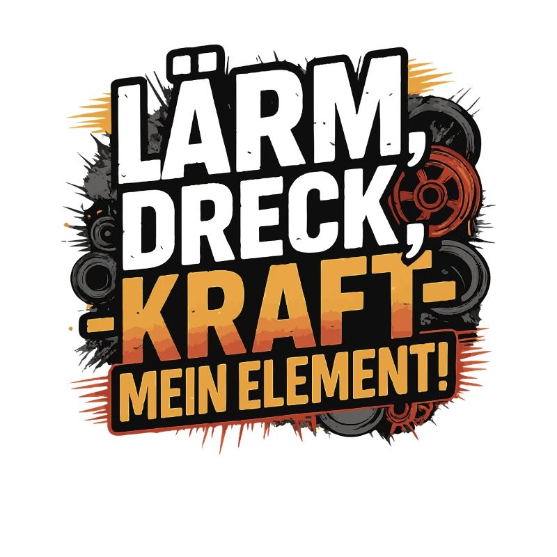 Lärm Dreck Kraft – Mein Element
