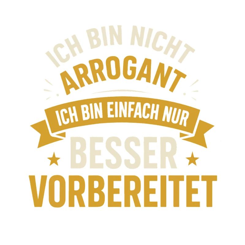 Ich bin nicht arrogant ich bin einfach nur besser
