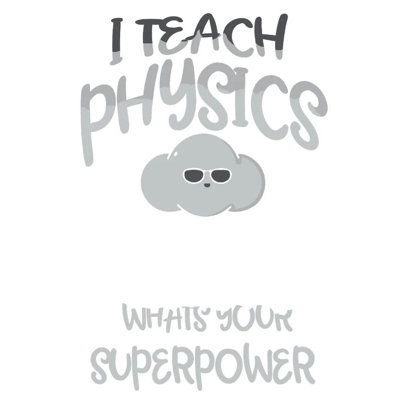 Physics Physicist Physics Student Physics Teacher