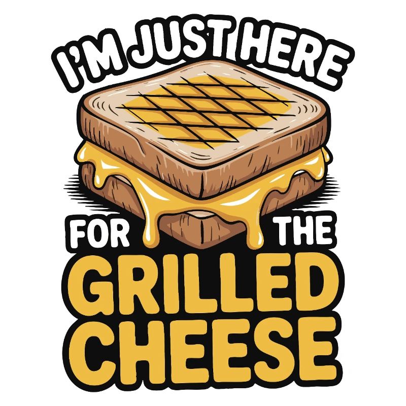 Grilled Cheese Lover - I'm Just Here