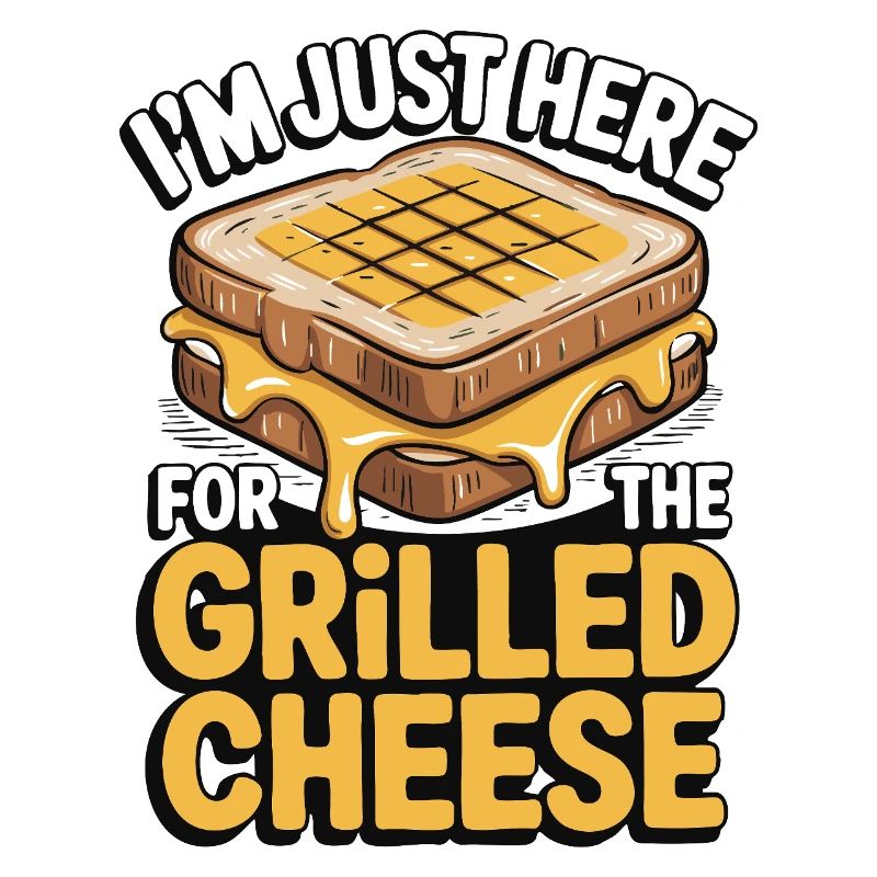 Grilled Cheese Lover - I'm Just Here