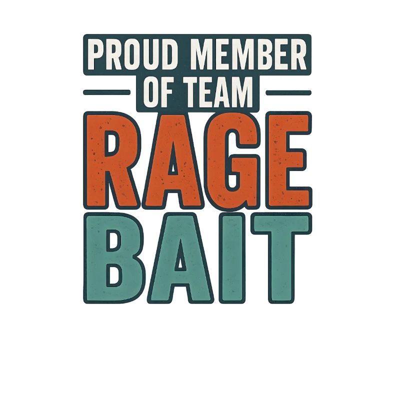 Fier membre de l’équipe Rage Bait, drôle de dicton
