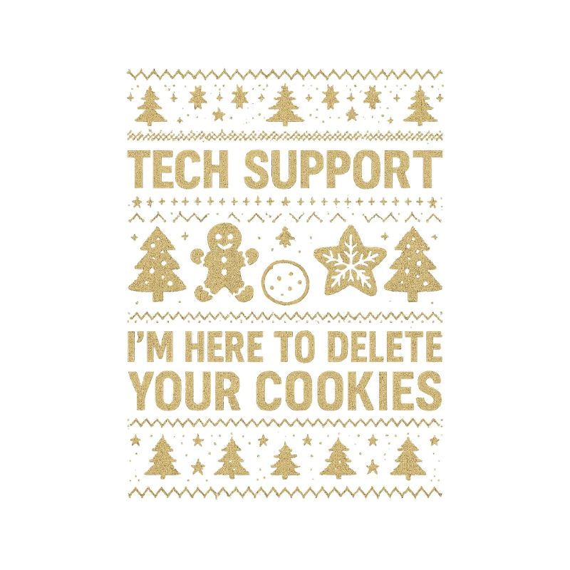 Tech Support I'm Here To Delete Your Cookies