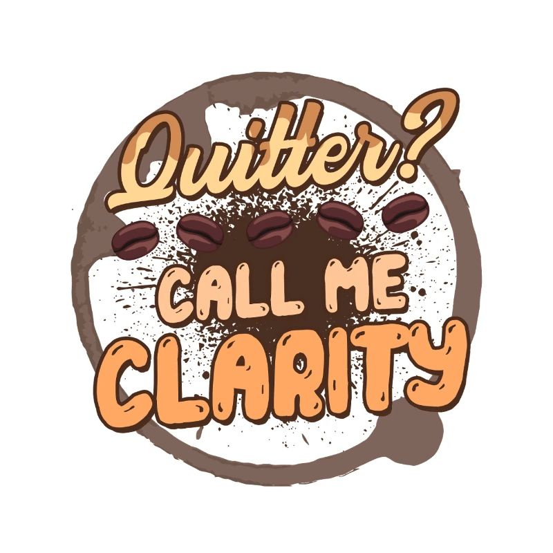 Coffee Withdrawal Ex-Coffee Drinker Call Me Clarity
