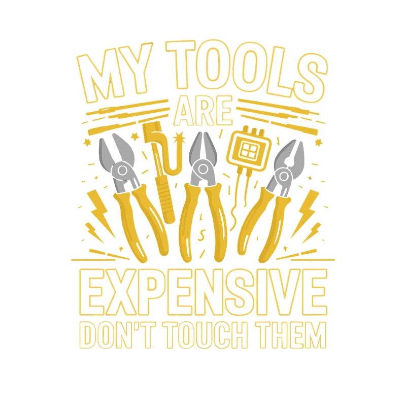 My Tools Are Expensive Don't Touch Them Tool
