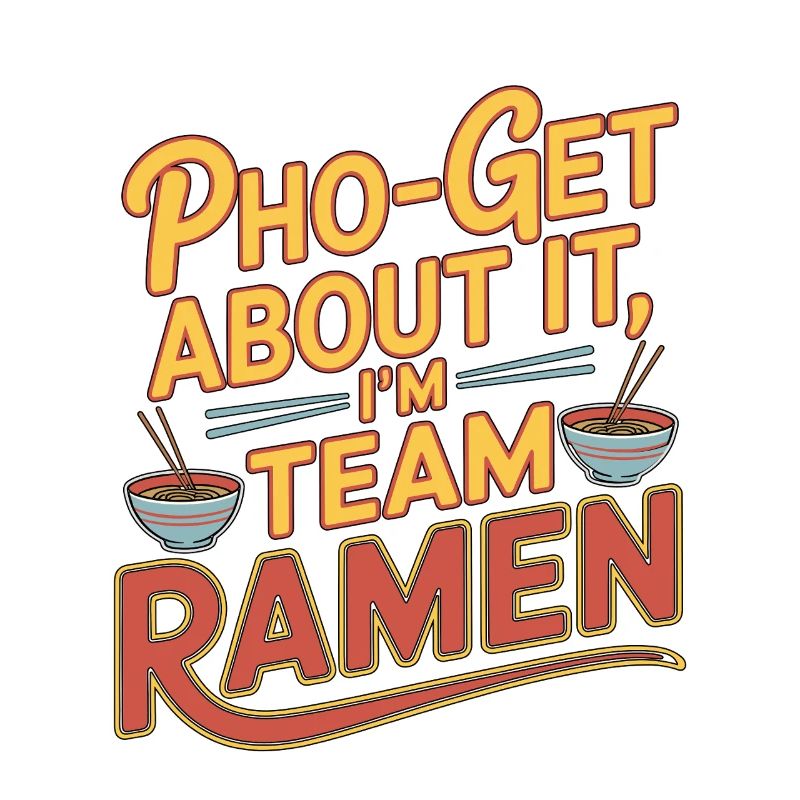 Ramen Pho-get About It Noodle Bowl Enthusiast