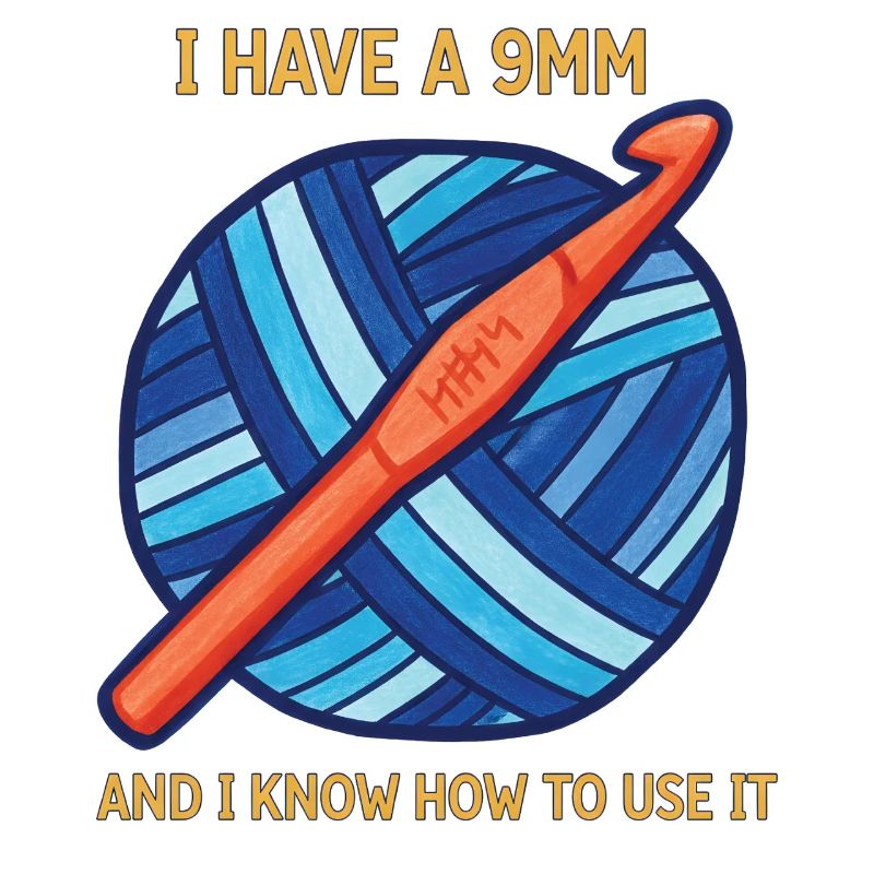 Crochet Lover Knitting I Have A 9mm And I Know It
