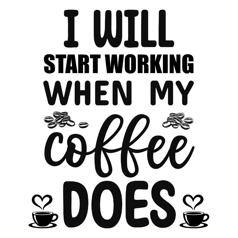 I will start working when my Coffee does