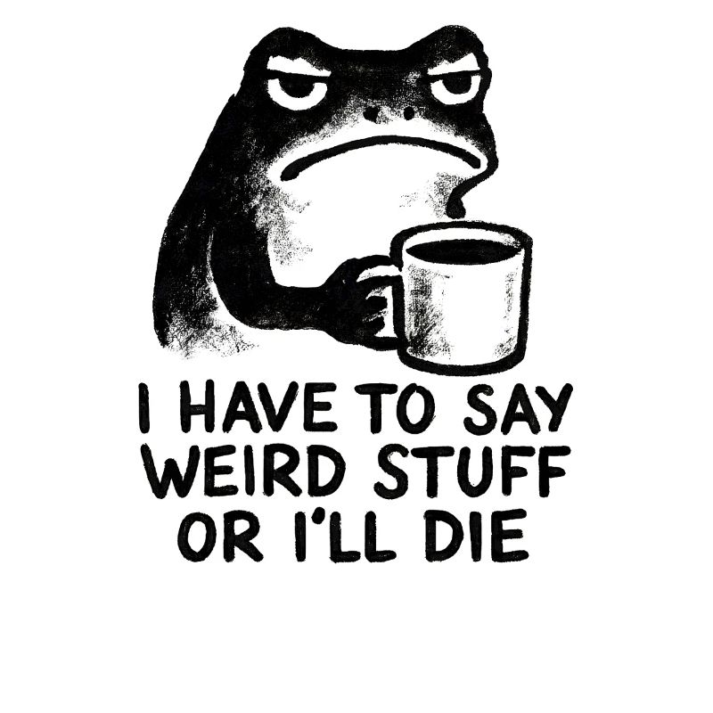 Frog Saying Meme Humor Funny Gift Idea