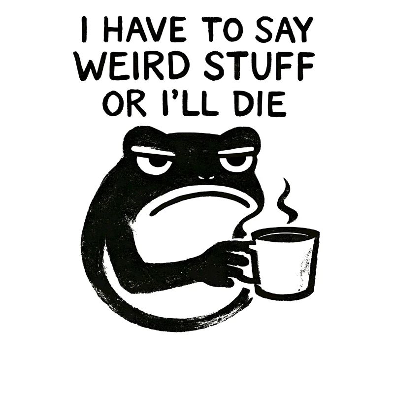 Frog Saying Meme Humor Funny Gift Idea