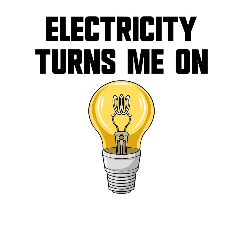 Physics joke: Electricity turns me on (electrician