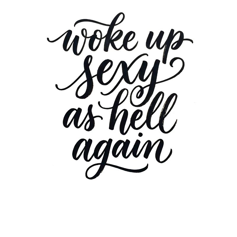 Woke up sexy as hell again – Funny, s