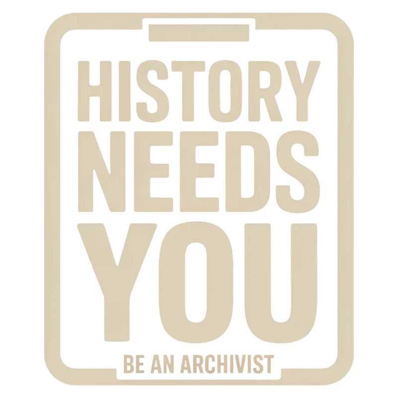 History Needs You Be an Archivist
