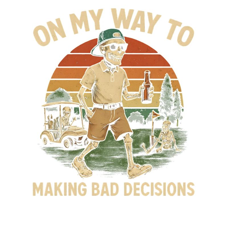 Golf Humor On My Way To Making Bad Decisions