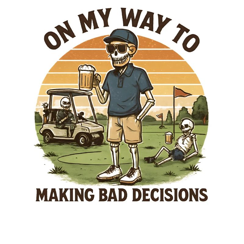 Golf Humor On My Way To Making Bad Decisions
