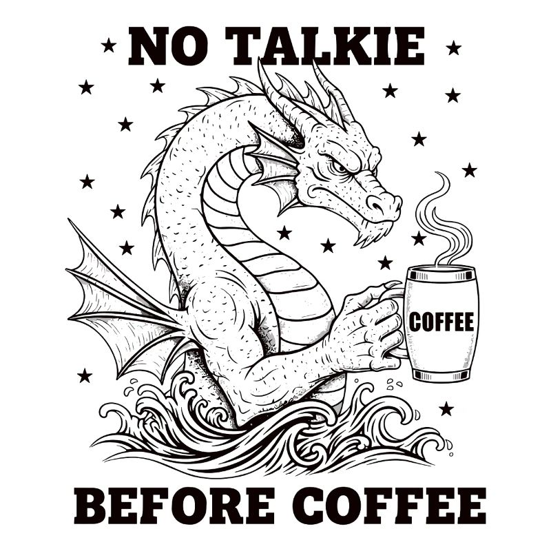 No Conversation Before Coffee Lover Dragon