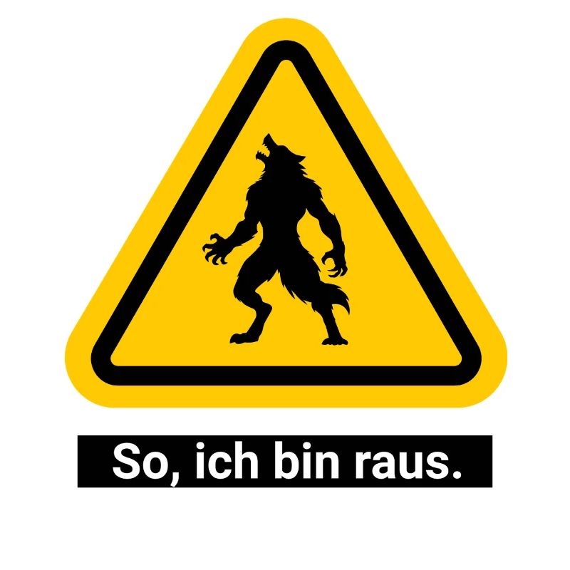 So, ich bin raus. Werwolf Warnschild