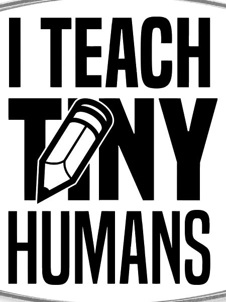 I teach tiny humans