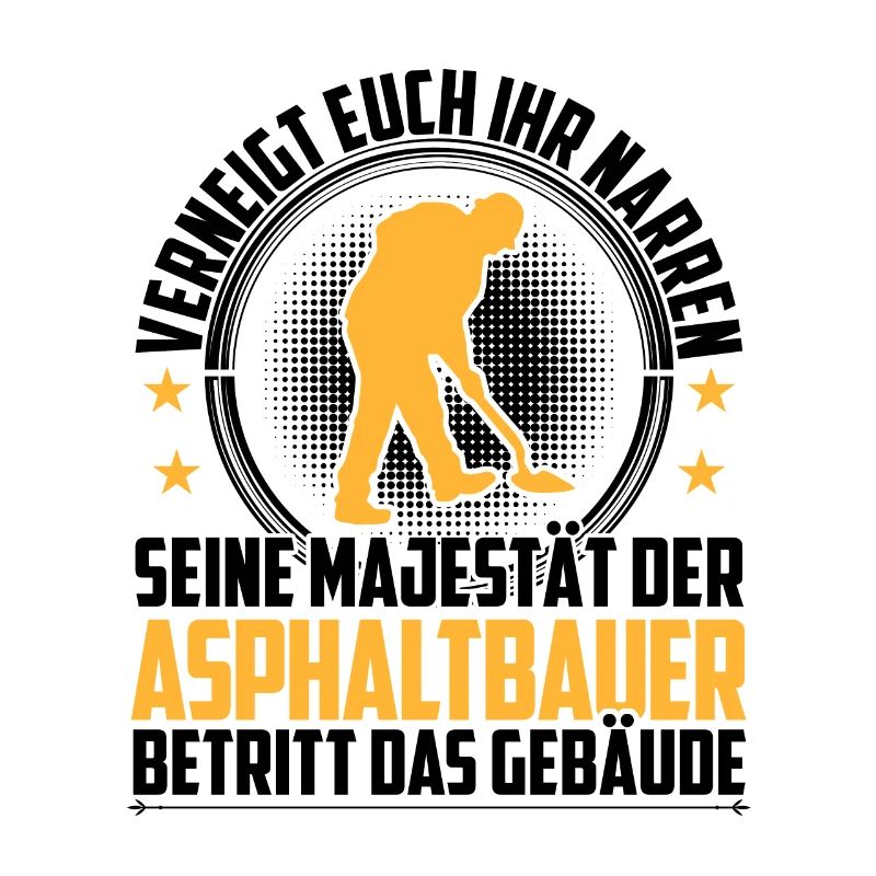 Asphaltbauer verneigt euch Straßenbauer