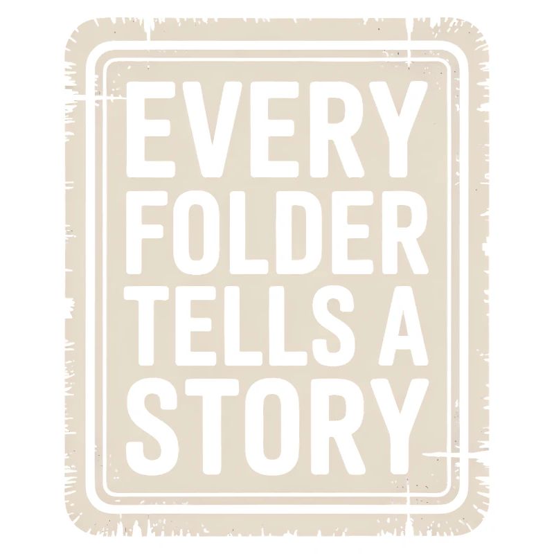 Every Folder Tells a Story