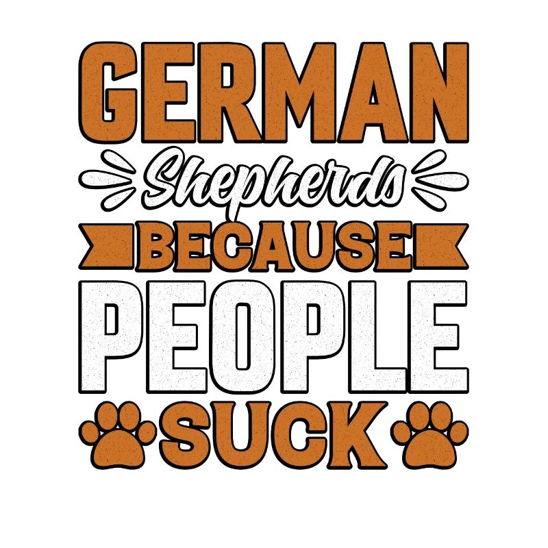 German Shepherds because People suck