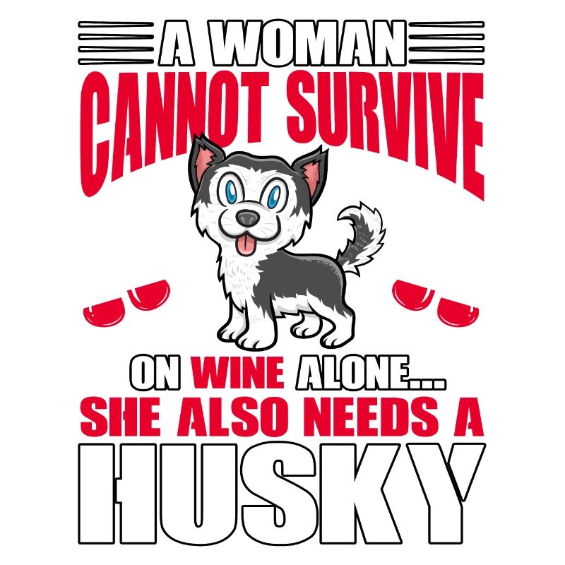A Woman cannot survive on Wine alone Husky