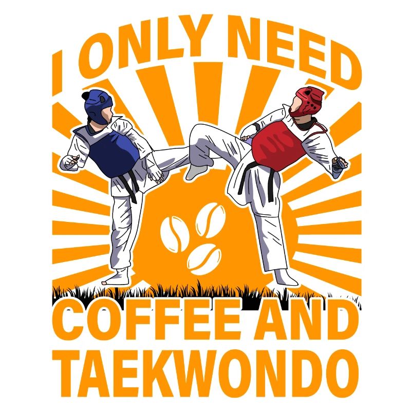I only need Coffee and Taekwondo