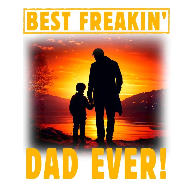 Best Freakin Dad ever