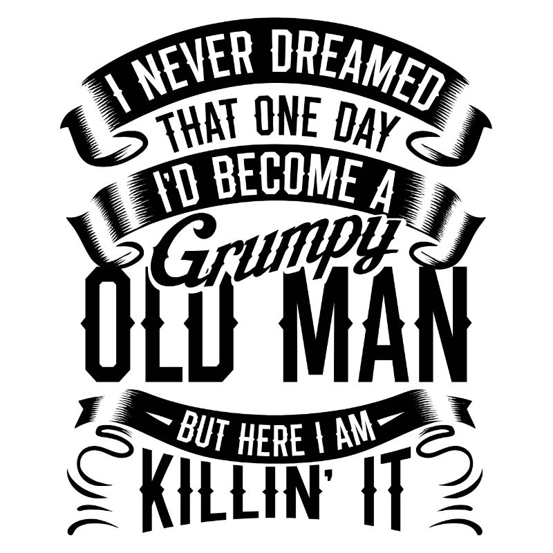 Opa Großvater Ruhestand Become A Grumpy Old Man