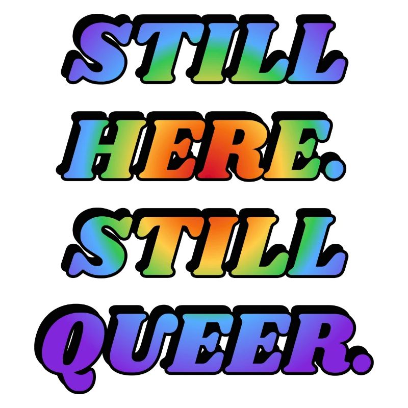 IMMER NOCH HIER NOCH QUEER LGBTQ PRIDE